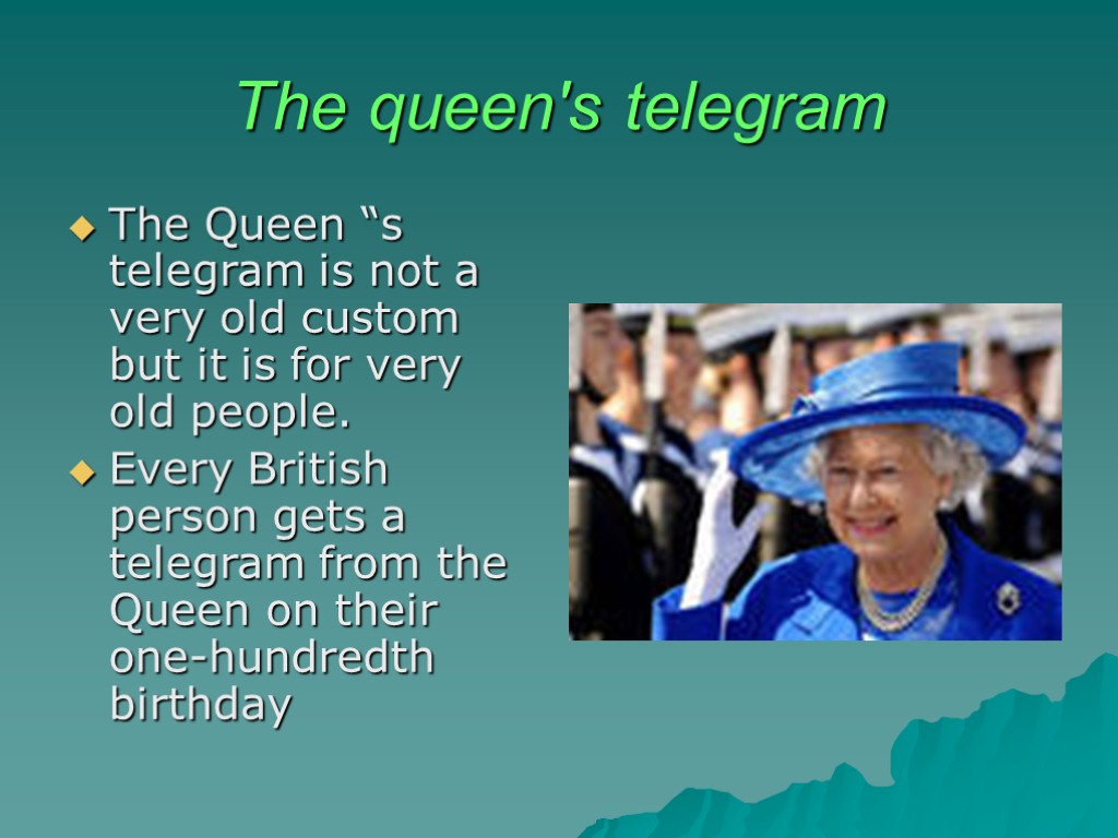 The queen's telegram The Queen “s telegram is not a very old custom but